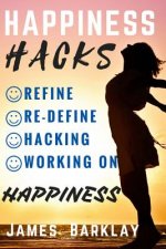 Happiness Hacks: Refine, Re-define, Hacking and Working on Happiness