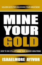 Mine Your Gold: How to dig up and optimize your hidden greatness