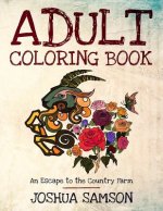 Adult Coloring Book: An Escape to the Country Farm: Stress Relieving Designs with Inspirational Quotes to Keep You Going When You Are Down