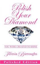 Polish Your Diamond (Polished Edition): You were created to shine