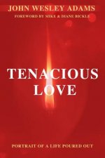 Tenacious Love: A Portrait of a Life Poured Out