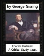 Charles Dickens: A Critical Study (1898), by George Gissing