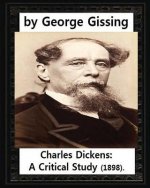 Charles Dickens: A Critical Study (1898), by George Gissing