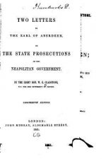 Two letters to the Earl of Aberdeen, on the state prosecutions of the Neopolitan government