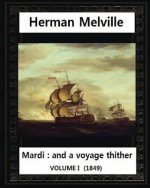Mardi: And a Voyage Thither (1849), by Herman Melville (volume I )