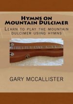 Hymns on Mountain Dulcimer: Learn to play the mountain dulcimer using hymns