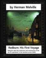 Redburn: His First Voyage (1849), by Herman Melville (novel): Being the sailor-boy confessions and reminiscences of the son-of-