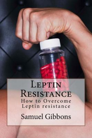 Leptin Resistance: How to Overcome Leptin Resistance