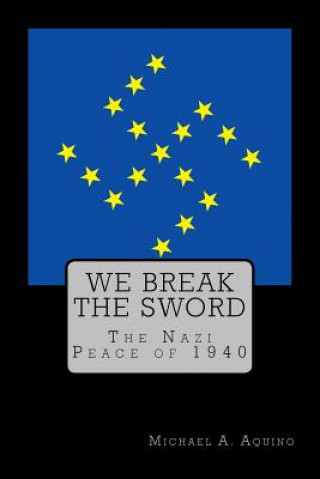 We Break the Sword: The Nazi Peace of 1940