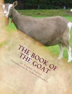 The Book of the Goat: Raising Goats Book 7