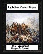 The Exploits of Brigadier Gerard, by Arthur Conan Doyle and W.B.Wollen: & The Adventures of Gerard [ Illustrated ]