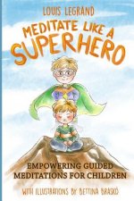 Meditate Like a Superhero: Empowering Guided Meditations for Children