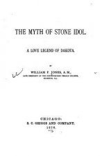 The Myth of Stone Idol. a Love Legend of Dakota