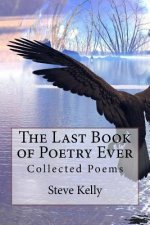 The Last Book of Poetry Ever: Collected Poems
