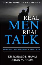 Real Men Real Talk: Spiritual Principles to Becoming a Better Man