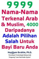 9999 Nama-Nama Terkenal Arab & Muslim, 4000 Daripadanya Adalah Pilihan Salah Untuk Bayi Baru Anda: 9999 Nama-Nama Terkenal Arab & Muslim, 4000 Daripad