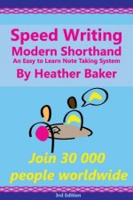 Speed Writing Modern Shorthand An Easy to Learn Note Taking System: Speedwriting a modern system to replace shorthand for faster note taking and dicta