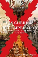 Las Guerras del Emperador: Carlos I de Espa?a y V de Alemania (1517-1556)