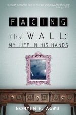 Facing the Wall: My life In His Hands
