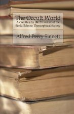 The Occult World: As Written by the President of the Simla Eclectic Theosophical Society