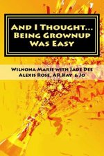 And I Thought...: Being Grown Up was Easy