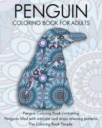 Penguin Coloring Book For Adults: Penguin Coloring Book containing Penguins filled with intricate and stress relieving patterns