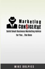 Marketing Consigliere: Solid Small Business Marketing Advice for You... The Boss