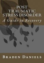 Post Traumatic Stress Disorder: A Guide to Recovery