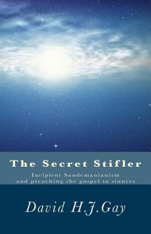 The Secret Stifler: Incipient Sandemanianism and preaching the gospel to sinners