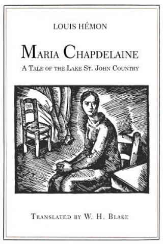 Maria Chapdelaine: A Tale of the Lake St. John Country: Illustrated