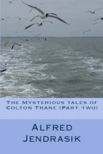 The Mysterious tales of Colton Trane (Part two)