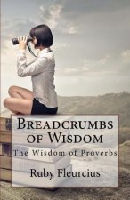 Breadcrumbs of Wisdom: The Wisdom of Proverbs