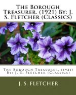 The Borough Treasurer. (1921) By: J. S. Fletcher (Classics)