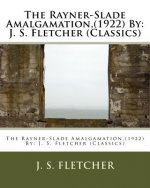 The Rayner-Slade Amalgamation, (1922) By: J. S. Fletcher (Classics)