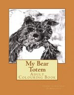 My Bear Totem: Adult Colouring Book