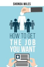 How to get the Job You Want: Job Search Strategies