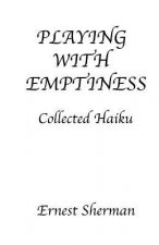 Playing With Emptiness: Collected Haiku