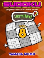 Sudoku Very Hard: Original Sudoku For Brain Power Vol. 8: Include 500 Puzzles Very Hard Level Plus Printable Version