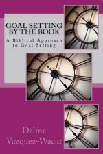 Goal Setting by the Book: A Biblical Approach to Goal Setting