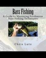 Bass Fishing: A Guide to Mastering Freshwater Bass Fishing Techniques