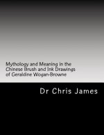 Mythology and Meaning in the Chinese Brush and Ink Drawings of Geraldine Wogan-Browne