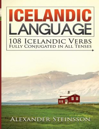 Icelandic Language: 108 Icelandic Verbs Fully Conjugated in All Tenses