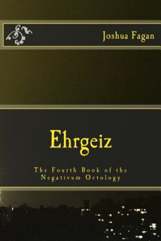 Ehrgeiz: The Fourth Book of the Negativum Octology