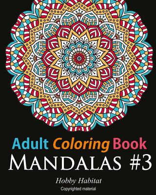 Adult Coloring Book: Mandalas #3: Coloring Book for Adults Featuring 50 Beautiful Mandala Designs