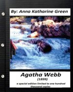 Agatha Webb (1899) by: Anna Katharine Green (A special edition): limited to one thousand copies