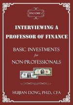 Interviewing a Professor of Finance: Basic Investments for Non-Professionals: Vol. 1 of the Interviewing a Professor of Finance Series
