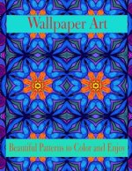 Wallpaper Art Beautiful Patterns to Color and Enjoy: Stress Therapy