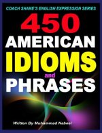 450 American Idioms and Phrases: English Idiomatic Expressions with practical examples & conversations