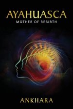 Ayahuasca: Mother of Rebirth