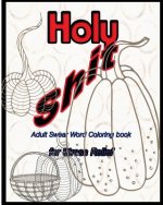Holy Shit: Adult Swear Word Coloring Book for Stress Relief